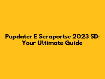 Pupdater E Seraportse 2023 SD: Your Ultimate Guide