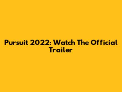 Pursuit 2022: Watch The Official Trailer