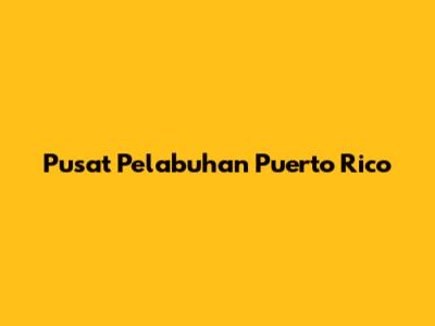 Pusat Pelabuhan Puerto Rico