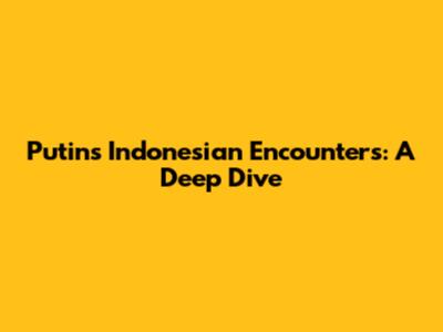 Putin's Indonesian Encounters: A Deep Dive