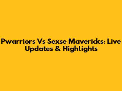 Pwarriors Vs Sexse Mavericks: Live Updates & Highlights