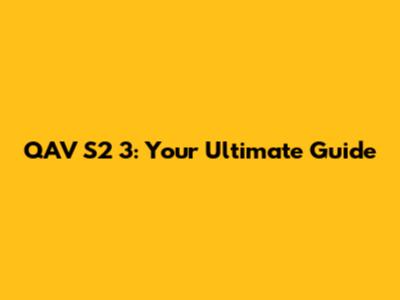 QAV S2 3: Your Ultimate Guide