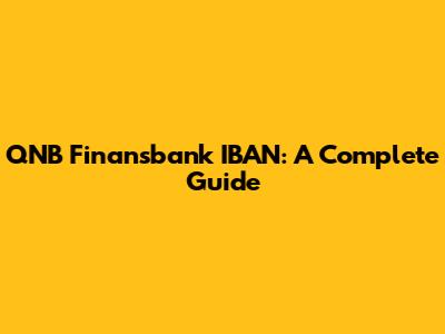 QNB Finansbank IBAN: A Complete Guide