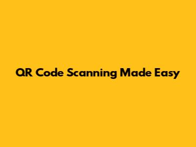 QR Code Scanning Made Easy