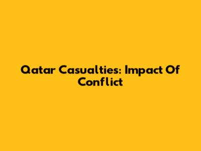 Qatar Casualties: Impact Of Conflict