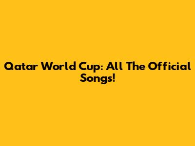 Qatar World Cup: All The Official Songs!