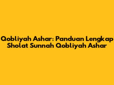 Qobliyah Ashar: Panduan Lengkap Sholat Sunnah Qobliyah Ashar
