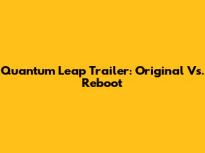 Quantum Leap Trailer: Original Vs. Reboot