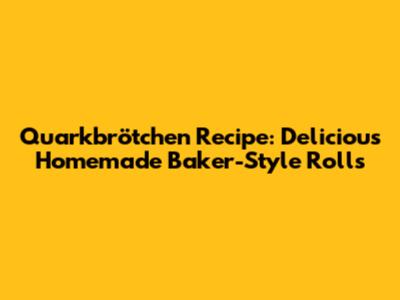 Quarkbrötchen Recipe: Delicious Homemade Baker-Style Rolls