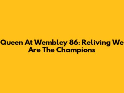 Queen At Wembley '86: Reliving 'We Are The Champions'