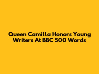 Queen Camilla Honors Young Writers At BBC 500 Words