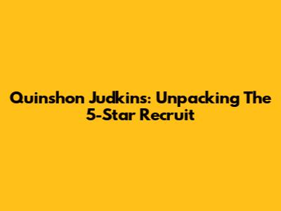 Quinshon Judkins: Unpacking The 5-Star Recruit