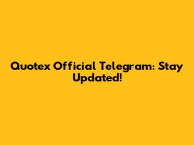Quotex Official Telegram: Stay Updated!