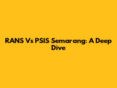 RANS Vs PSIS Semarang: A Deep Dive