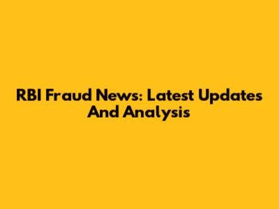 RBI Fraud News: Latest Updates And Analysis