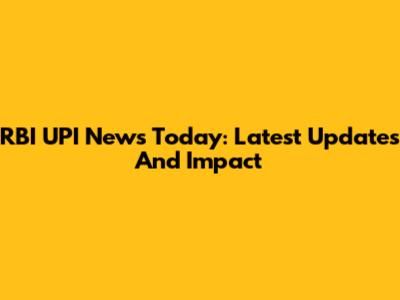 RBI UPI News Today: Latest Updates And Impact