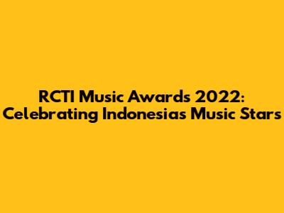 RCTI Music Awards 2022: Celebrating Indonesia's Music Stars