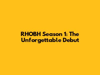 RHOBH Season 1: The Unforgettable Debut