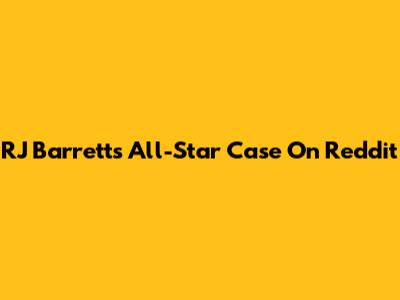 RJ Barrett's All-Star Case On Reddit