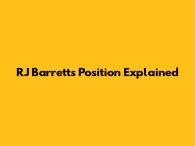 RJ Barrett's Position Explained
