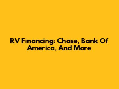 RV Financing: Chase, Bank Of America, And More