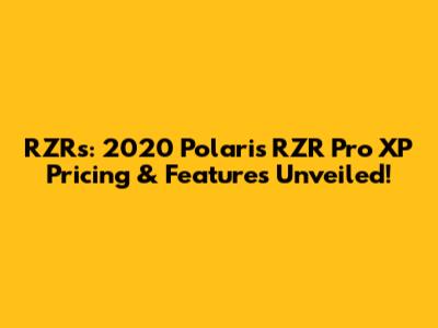 RZRs: 2020 Polaris RZR Pro XP Pricing & Features Unveiled!