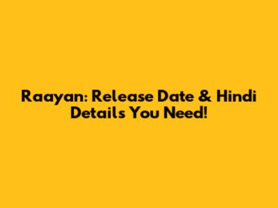 Raayan: Release Date & Hindi Details You Need!