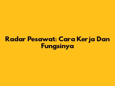 Radar Pesawat: Cara Kerja Dan Fungsinya