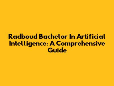 Radboud Bachelor In Artificial Intelligence: A Comprehensive Guide