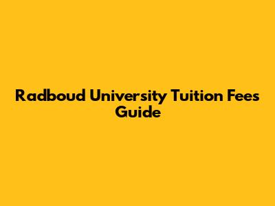 Radboud University Tuition Fees Guide