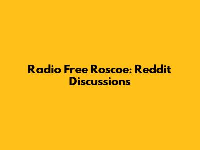 Radio Free Roscoe: Reddit Discussions