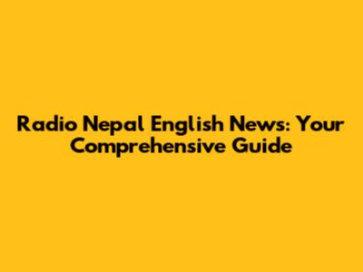 Radio Nepal English News: Your Comprehensive Guide