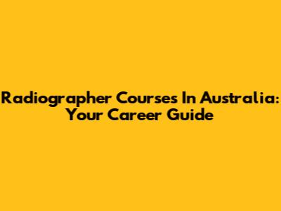 Radiographer Courses In Australia: Your Career Guide