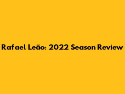 Rafael Leão: 2022 Season Review