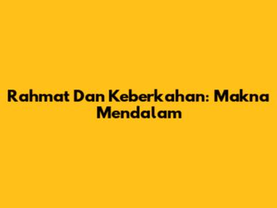 Rahmat Dan Keberkahan: Makna Mendalam