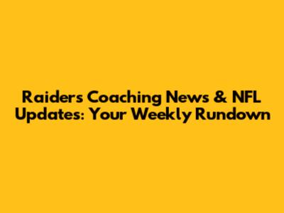 Raiders Coaching News & NFL Updates: Your Weekly Rundown