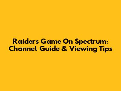 Raiders Game On Spectrum: Channel Guide & Viewing Tips