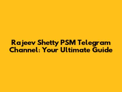 Rajeev Shetty PSM Telegram Channel: Your Ultimate Guide