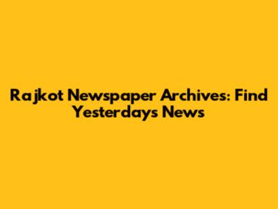 Rajkot Newspaper Archives: Find Yesterday's News