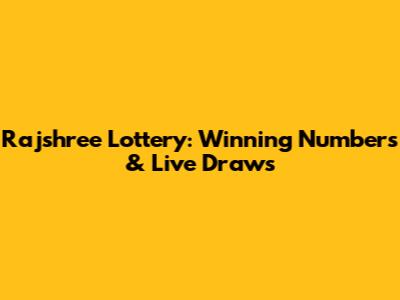 Rajshree Lottery: Winning Numbers & Live Draws