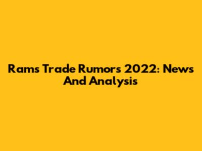 Rams Trade Rumors 2022: News And Analysis