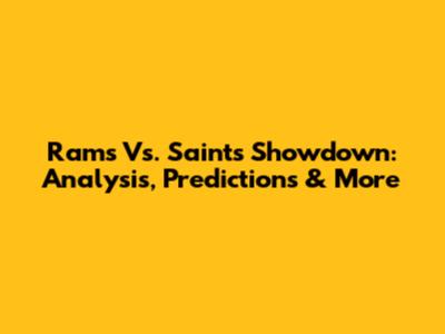 Rams Vs. Saints Showdown: Analysis, Predictions & More
