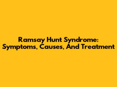 Ramsay Hunt Syndrome: Symptoms, Causes, And Treatment