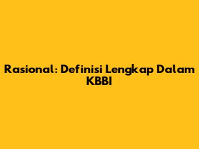 Rasional: Definisi Lengkap Dalam KBBI