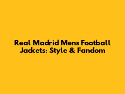 Real Madrid Men's Football Jackets: Style & Fandom