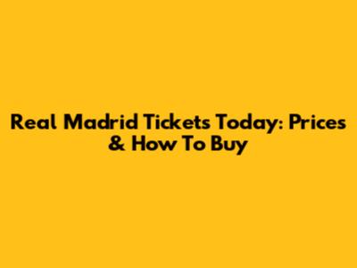 Real Madrid Tickets Today: Prices & How To Buy