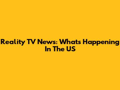 Reality TV News: What's Happening In The US