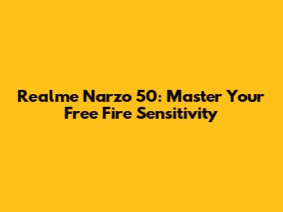 Realme Narzo 50: Master Your Free Fire Sensitivity