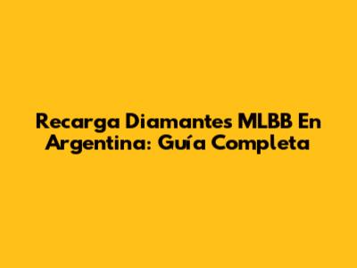 Recarga Diamantes MLBB En Argentina: Guía Completa