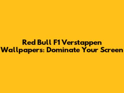 Red Bull F1 Verstappen Wallpapers: Dominate Your Screen